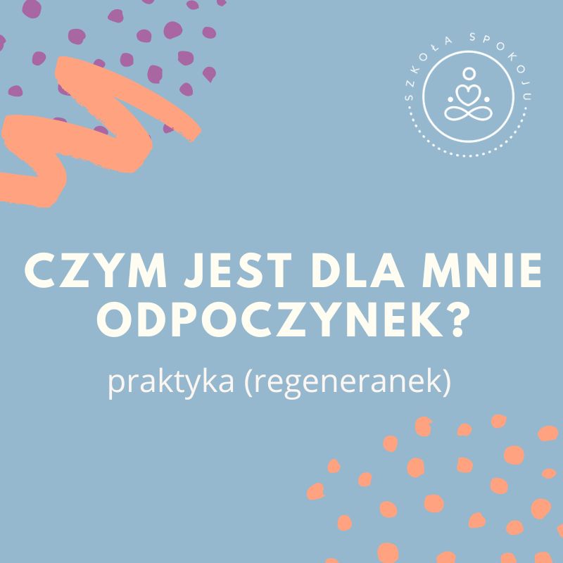 Praktyka: czym jest dla mnie odpoczynek (regeneranek)