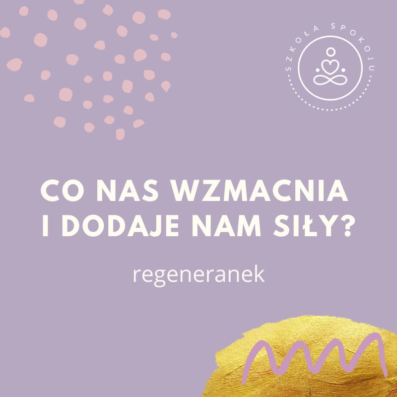 Regeneranek: Co nas wzmacnia i dodaje nam siły?